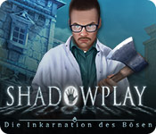 Download Shadowplay: Die Inkarnation des Bösen game