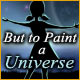 Download But to Paint a Universe game