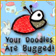 Download Your Doodles Are Bugged game