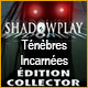 Download Shadowplay: Ténèbres Incarnées Édition Collector game