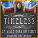 Download Timeless: La Ville Hors du Temps Edition Collector game