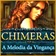 Download Chimeras: A Melodia da Vingança game