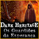 Download Dark Heritage: Os Guardiões da Esperança game