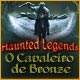 Download Haunted Legends: O Cavaleiro de Bronze game