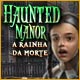 Download Haunted Manor: A Rainha da Morte game