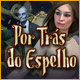 Download Por Trás do Espelho game