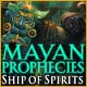 Download Mayan Prophecies: Ship of Spirits game