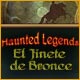 Download Haunted Legends: El Jinete de Bronce game