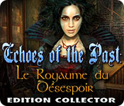 Download Echoes of the Past: Le Royaume du Désespoir Edition Collector game