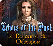 Download Echoes of the Past: Le Royaume du Désespoir game