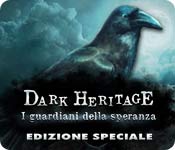 Download Dark Heritage: I guardiani della speranza Edizione Speciale game