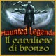 Download Haunted Legends: Il Cavaliere di Bronzo game