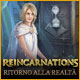 Download Reincarnations: Ritorno alla realtà game