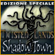 Download Twisted Lands: Shadow Town Edizione Speciale game